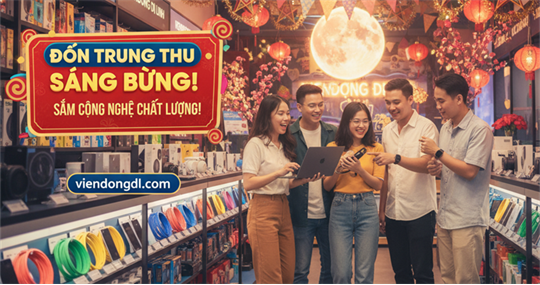  ĐÓN TRUNG THU SÁNG BỪNG – SẮM CÔNG NGHỆ CHẤT LƯỢNG CÙNG VIỄN ĐÔNG DI LINH